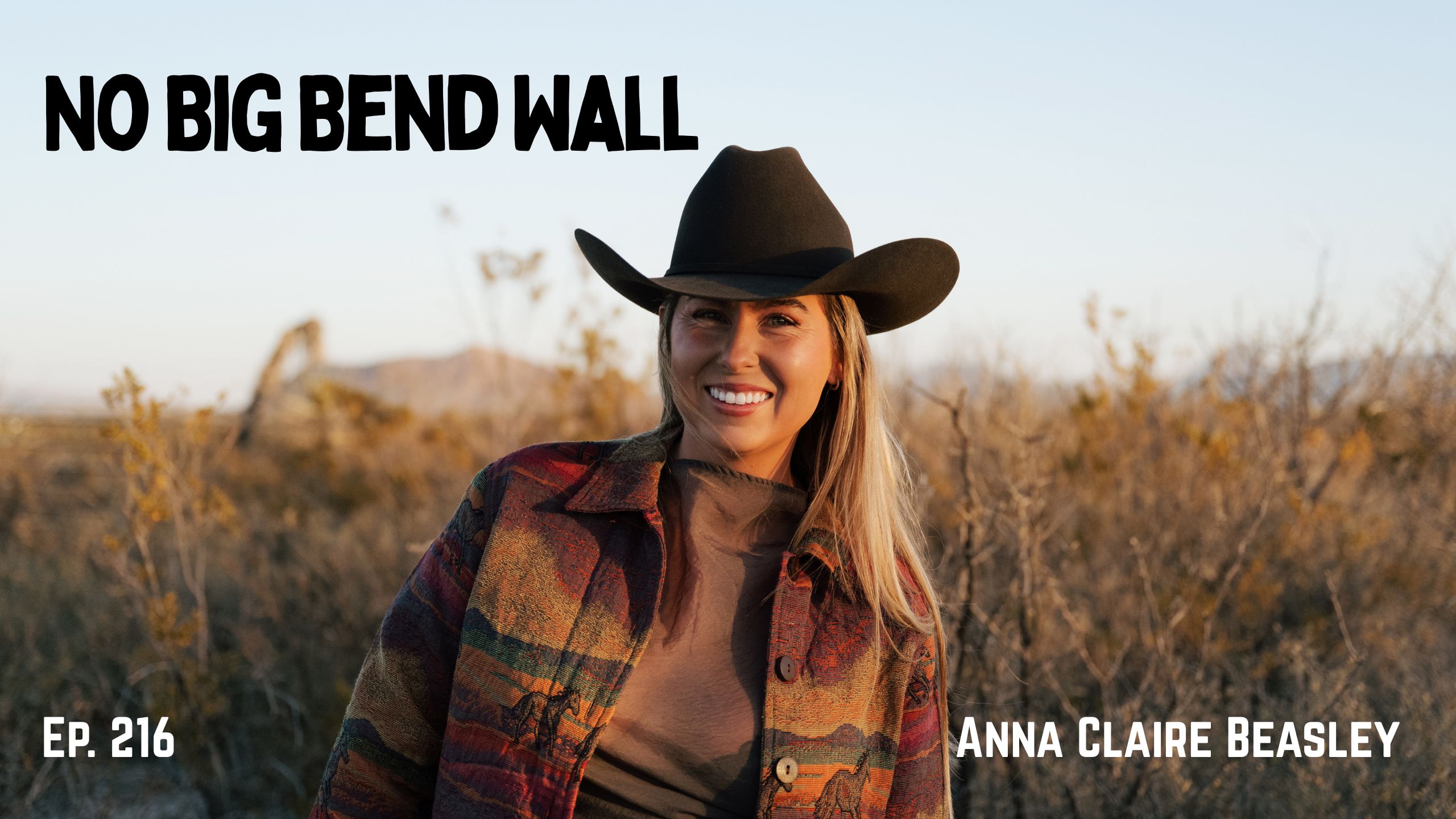 Ep. 216 ~ Anna Claire Beasley, No Big Bend Wall